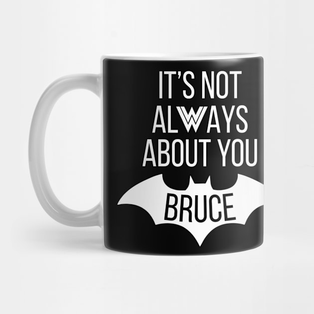 It's Not Always About You Bruce by monitormonkey